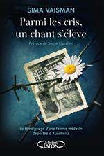 Parmi les cris, un chant s'élève - Le témoignage d'une femme médecin déportée à Auschwitz