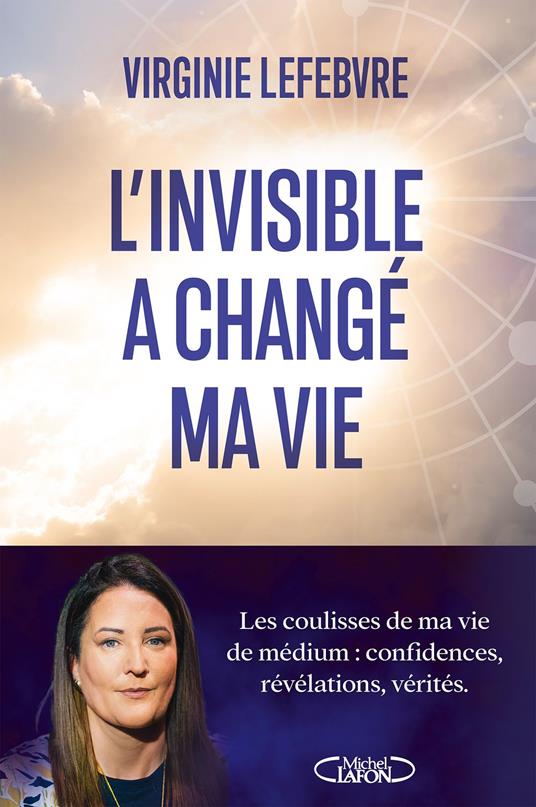 L'Invisible a changé ma vie - Les coulisses de ma vie de médium
