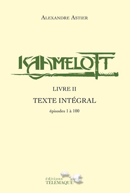 Kaamelott - livre II - Texte intégral - épisodes 1 à 100