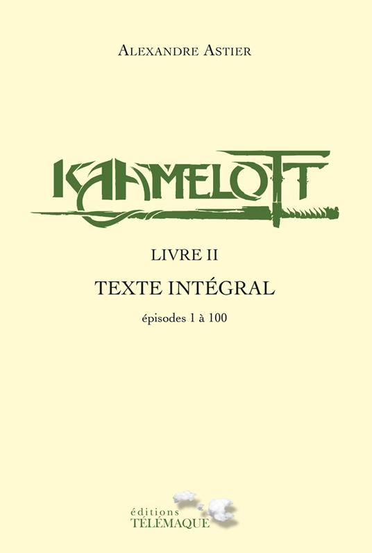 Kaamelott - livre II - Texte intégral - épisodes 1 à 100