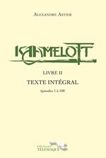 Kaamelott - livre II - Texte intégral - épisodes 1 à 100