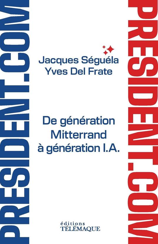 Président.com - De génération Mitterrand à génération I.A.