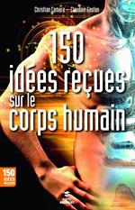 150 idées recues sur le corps humain