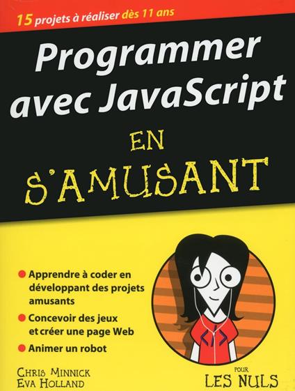 Programmer avec JavaScript en s'amusant pour les nuls - Eva Holland,Chris Minnick,Olivier ENGLER - ebook