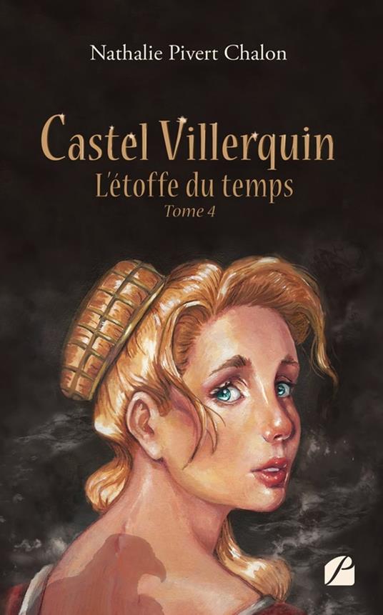 Castel Villerquin - Tome 4 L’étoffe du temps - Nathalie Pivert Chalon - ebook