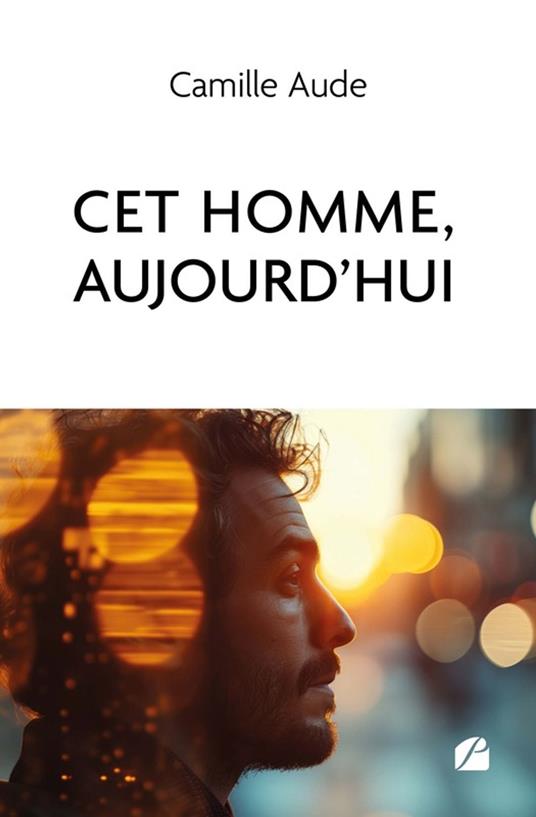 Cet homme, aujourd'hui - Camille Aude - ebook