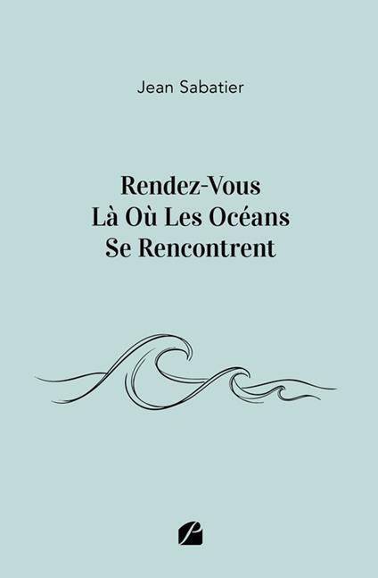 Rendez-Vous Là Où Les Océans Se Rencontrent - Jean Sabatier - ebook