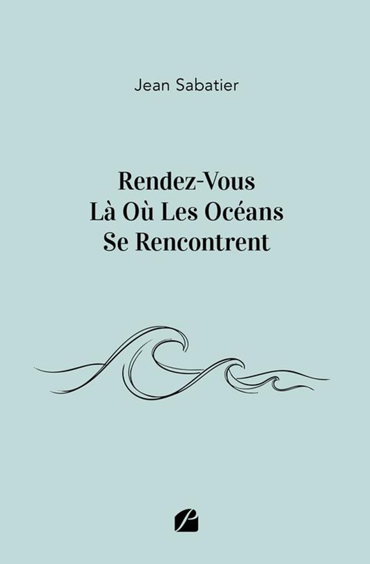 Rendez-Vous Là Où Les Océans Se Rencontrent - Jean Sabatier - ebook