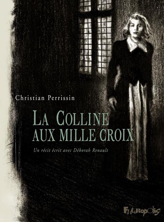 La colline aux mille croix. Un récit écrit avec Déborah Renault