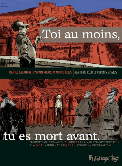 Toi au moins, tu es mort avant. Adapté du récit de Chrònis Mìssios