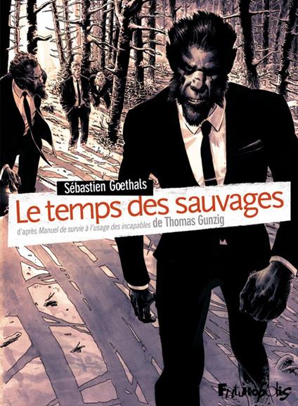 Le temps des sauvages. Manuel de survie à l'usage des incapables