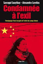 Condamnée à l'exil - Témoignage d'une rescapée del'enfer des camps chinois