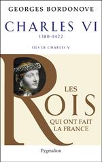 Charles VI (1380-1422). Le roi fol et bien aimé