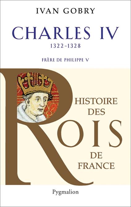 Charles IV (1322-1328). Frère de Philippe V