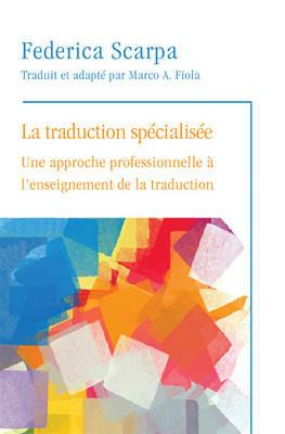La Traduction specialisee: Une approche professionnelle a l'enseignement de la traduction - Federica Scarpa - cover