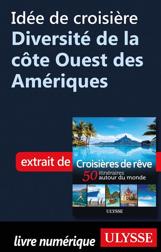 Idée de croisière - Diversité de la côte Ouest des Amériques