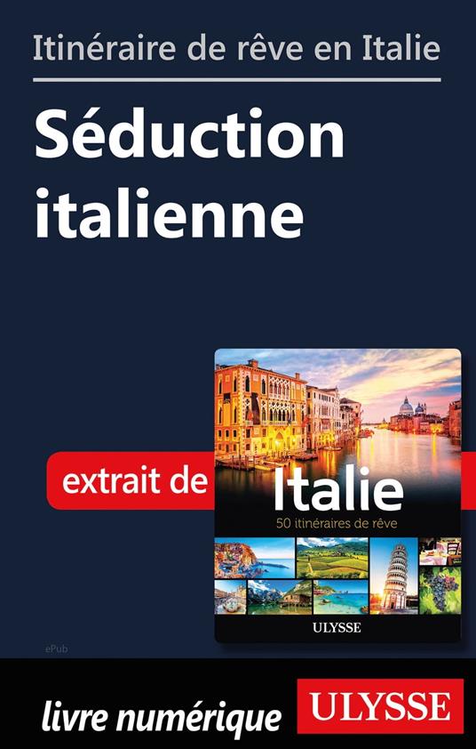 Itinéraire de rêve en Italie - Séduction italienne