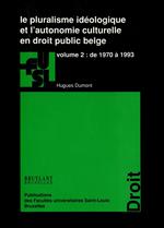 Le pluralisme idéologique et l'autonomie culturelle en droit public belge - vol. 2