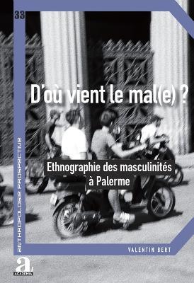 D'où vient le mal(e)?: Ethnographie des masculinités à Palerme - Valentin Bert - cover