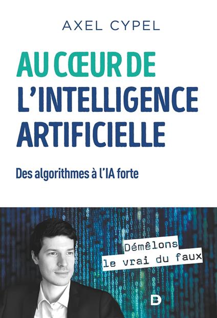 Au cœur de l'intelligence artificielle : Des algorithmes à l'IA forte