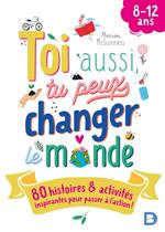 Toi aussi, tu peux changer le monde (8-12 ans) !