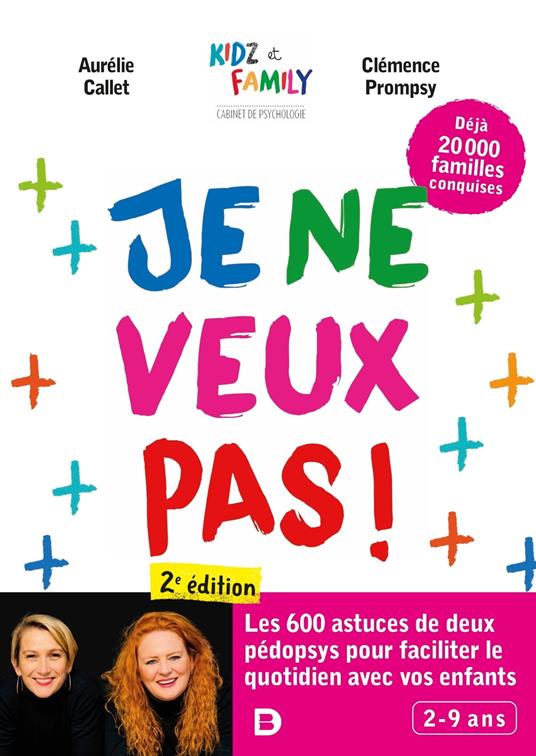 Je ne veux pas ! : Encore plus d’astuces pour faciliter le quotidien avec vos enfants