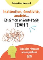 Inattention, émotivité, anxiété... et si mon enfant était TDAH ?