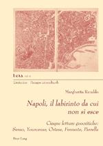 Napoli, il labirinto da cui non si esce: Cinque letture geocritiche: Serao, Yourcenar, Ortese, Ferrante, Parrella