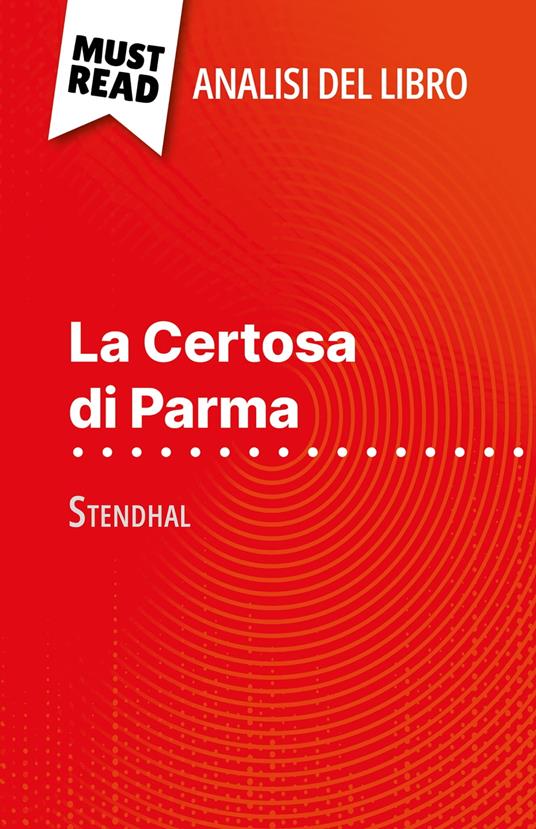 La Certosa di Parma di Stendhal (Analisi del libro) - Lucile Lhoste,Sara Rossi - ebook