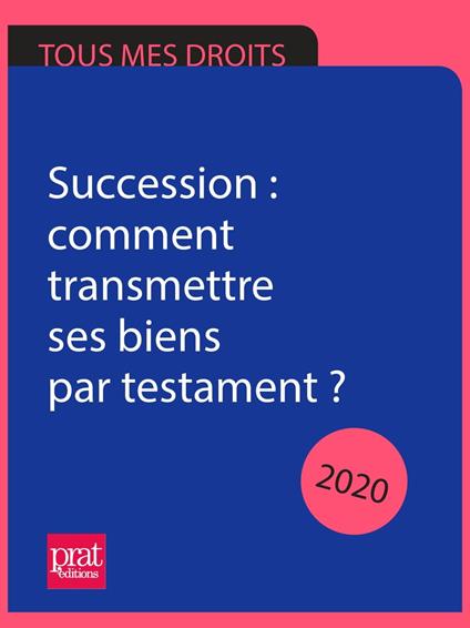 Succession : comment transmettre ses biens par testament ? 2020