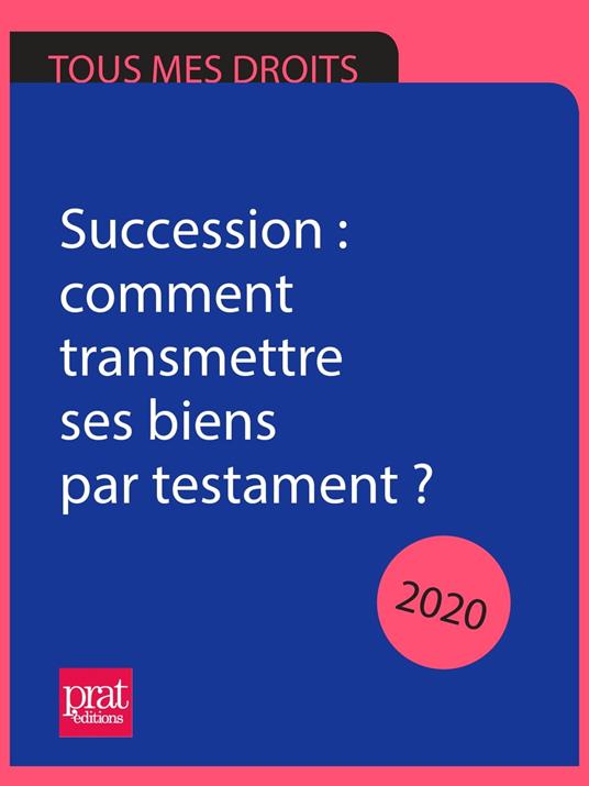 Succession : comment transmettre ses biens par testament ? 2020