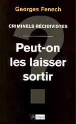 Criminels récidivistes - Peut-on les laisser sortir ?