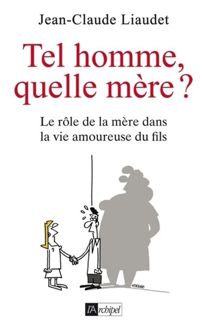 Tel homme, quelle mère ? - Le rôle de la mère dans la vie amoureuse du fils