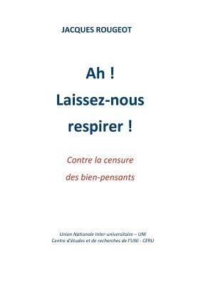 Ah ! Laissez-nous respirer !: Contre la censure des bien-pensants - Jacques Rougeot - cover