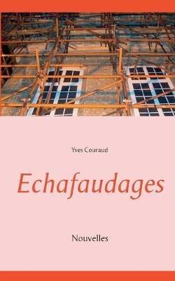 Echafaudages: Nouvelles - Yves Couraud - cover
