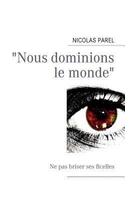 "Nous dominions le monde" - Nicolas Parel - cover