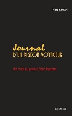 Journal d'un pigeon voyageur: clin d'oeil au peintre René Magritte - Marc Anstett - cover