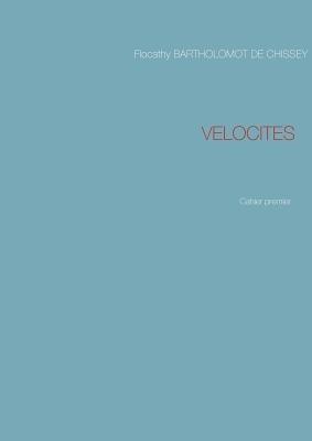 Velocites: Cahier premier - Flocathy Bartholomot De Chissey - cover