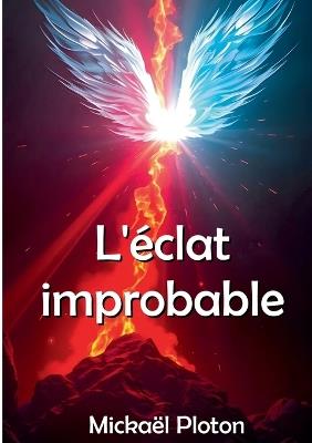 L'éclat improbable - Mickaël Ploton - cover