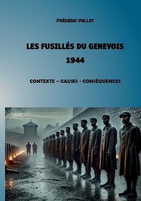 Les fusillés du Genevois - 1944: Contexte, Causes et Conséquences - Frédéric Pellet - cover