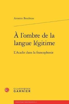 A l'ombre de la langue legitime - Annette Boudreau - cover