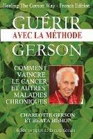 Guerir avec la methode Gerson - Healing The Gerson Way: French Edition - Charlotte Gerson,Beata Bishop - cover