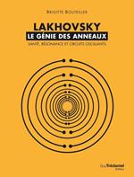 Lakhovsky, le génie des anneaux : Santé, Résonance et Circuits oscillants