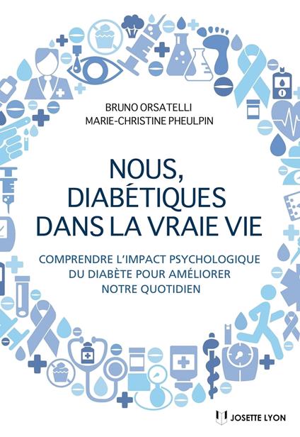 Nous diabétiques dans la vraie vie - Comprendre l'impact psychologique du diabète pour améliorer notre quotidien