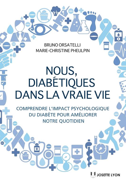 Nous diabétiques dans la vraie vie - Comprendre l'impact psychologique du diabète pour améliorer notre quotidien