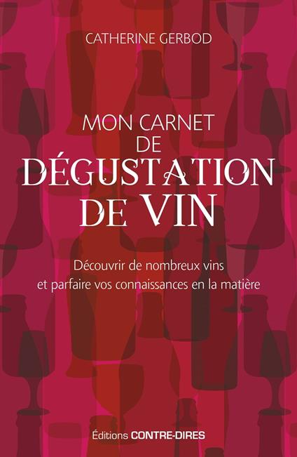 Mon carnet de dégustation de vin - Découvrir de nombreux vins et parfaire vos connaissances en la matière