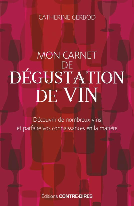 Mon carnet de dégustation de vin - Découvrir de nombreux vins et parfaire vos connaissances en la matière