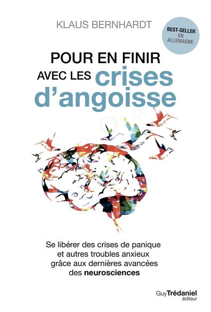 Pour en finir avec les crises d'angoisse - Se libérer des crises de panique et autres troubles anxieux grâce aux neurosciences