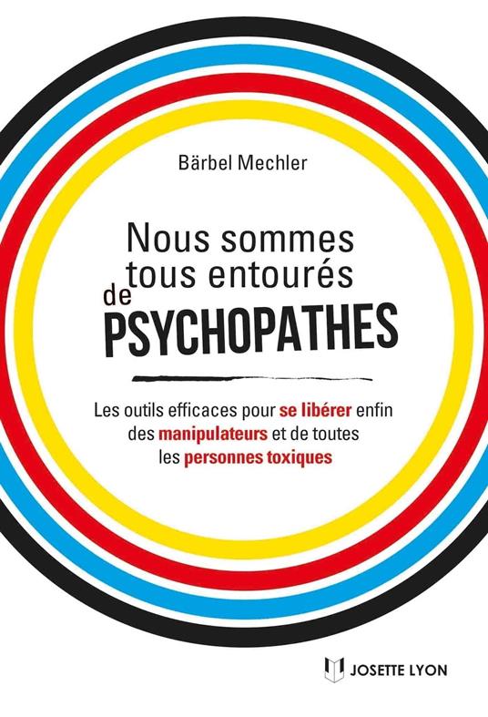 Nous sommes tous des psychopathes - Les outils efficaces pour se libérer enfin des manipulateurs et de toutes les personnes toxiques
