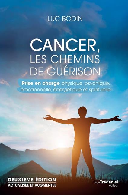 Cancer, les chemins de guérison - Prise en charge physique, psychique, émotionnelle, énergétique et spirituelle